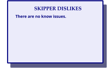 SKIPPER DISLIKES There are no know issues.