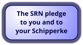 The SRN pledge to you and to your Schipperke